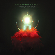 Patrick Watson - Love Songs For Robots