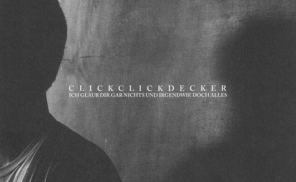 ClickClickDecker – „Ich Glaub Dir Gar Nichts Und Irgendwie Doch Alles“ (Album der Woche)
