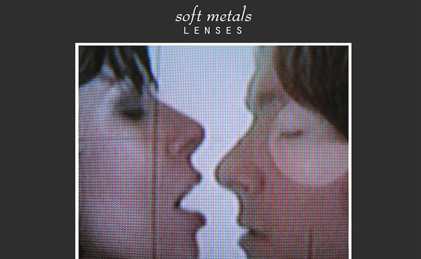 Soft Metals – "Lenses"