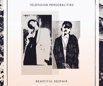 Television Personalities: Verschollenes Album „Beautiful Despair“ wird veröffentlicht