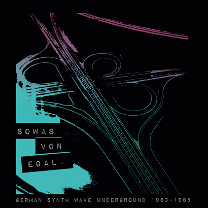 Sowas Von Egal - German Synth Wave Undergound 1980-1985 (Album der Woche)