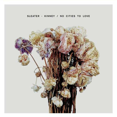 Sleater-Kinney – „No Cities To Love“ (Rezension)