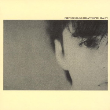 Albumcover von Felt – „Crumbling The Antiseptic Beauty“, eines der besten Dreampop-Alben aller Zeiten