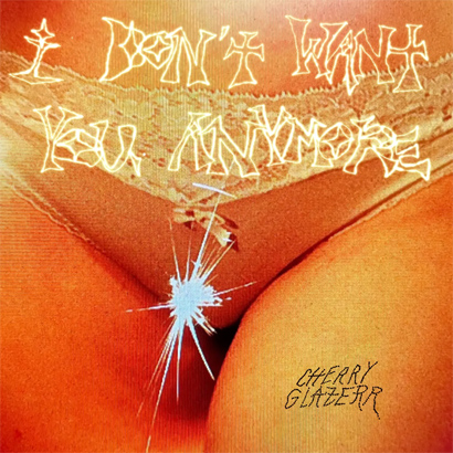 Cherry Glazerr – „I Don’t Want You Anymore“.