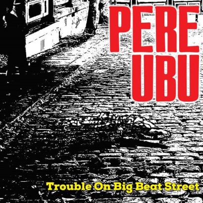 Most Overlooked in 2023: Pere Ubu – „Trouble On Big Beat Street“