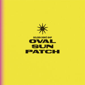 Golden Diskó Ship – „Oval Sun Patch“ (Rezension)