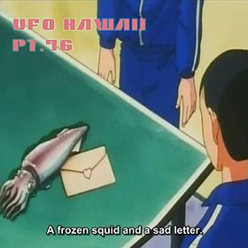 UFO Hawaii - A Frozen Squid And A Sad Letter
